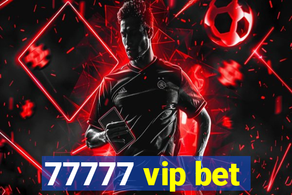 77777 vip bet